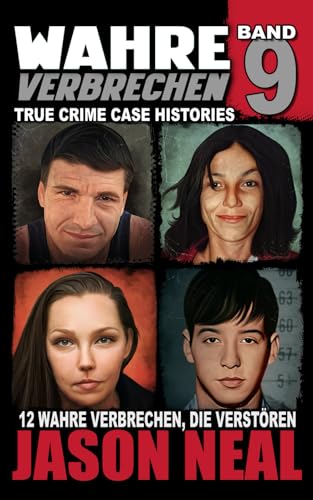 Wahre Verbrechen: Band 9 - (True Crime Case Histories): Zwölf wahre Verbrechen, die verstören (German Edition) (Wahre Verbrechen (True Crime Case Histories), Band 9)